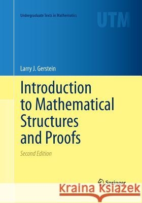 Introduction to Mathematical Structures and Proofs Larry J. Gerstein 9781493951468 Springer