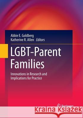 Lgbt-Parent Families: Innovations in Research and Implications for Practice Goldberg, Abbie E. 9781493951499 Springer