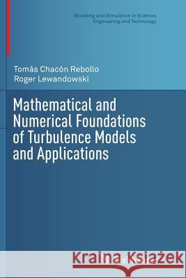 Mathematical and Numerical Foundations of Turbulence Models and Applications Tomas Chaco Roger Lewandowski 9781493951758 Birkhauser