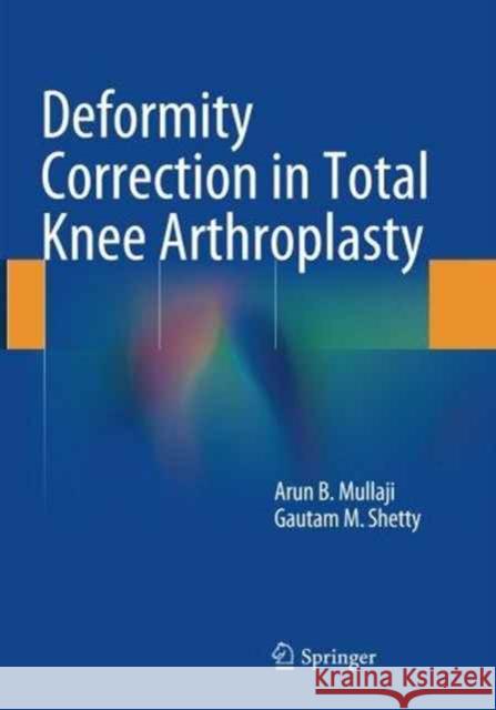 Deformity Correction in Total Knee Arthroplasty Arun B. Mullaji Gautam Shetty 9781493951772