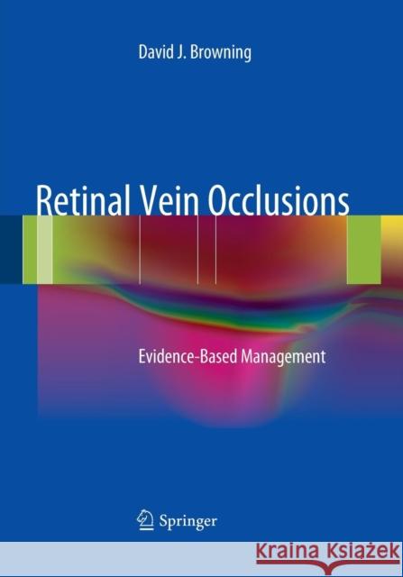 Retinal Vein Occlusions: Evidence-Based Management Browning, David J. 9781493951802 Springer