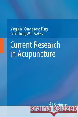 Current Research in Acupuncture Ying Xia Guanghong Ding Gen-Cheng Wu 9781493951819