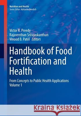 Handbook of Food Fortification and Health: From Concepts to Public Health Applications Volume 1 Preedy, Victor R. 9781493951840