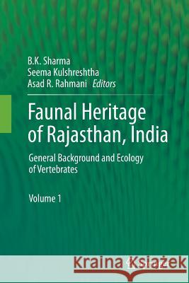 Faunal Heritage of Rajasthan, India: General Background and Ecology of Vertebrates Sharma, B. K. 9781493951895 Springer