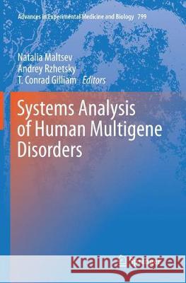 Systems Analysis of Human Multigene Disorders Natalia Maltsev Andrey Rzhetsky T. Conrad Gilliam 9781493951949 Springer