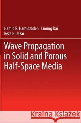 Wave Propagation in Solid and Porous Half-Space Media Hamid R. Hamidzadeh Liming Dai Reza N. Jazar 9781493952007 Springer