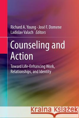 Counseling and Action: Toward Life-Enhancing Work, Relationships, and Identity Young, Richard A. 9781493952083 Springer