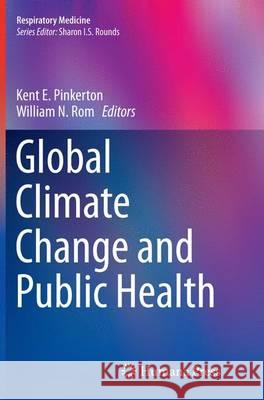Global Climate Change and Public Health Kent E. Pinkerton William N. ROM 9781493952106 Humana Press