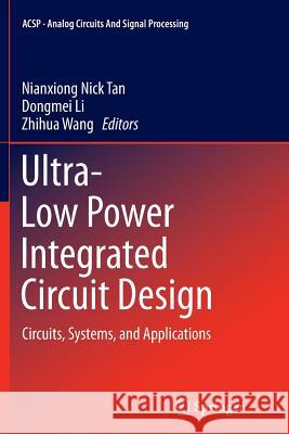 Ultra-Low Power Integrated Circuit Design: Circuits, Systems, and Applications Tan, Nianxiong Nick 9781493952182 Springer