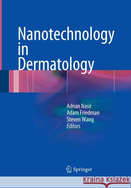 Nanotechnology in Dermatology Adnan Nasir Adam Friedman Steven Wang 9781493952229