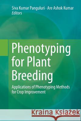 Phenotyping for Plant Breeding: Applications of Phenotyping Methods for Crop Improvement Panguluri, Siva Kumar 9781493952267 Springer