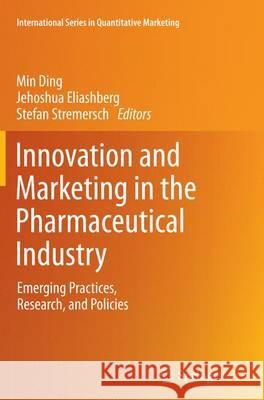 Innovation and Marketing in the Pharmaceutical Industry: Emerging Practices, Research, and Policies Ding, Min 9781493952304 Springer