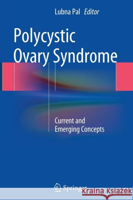 Polycystic Ovary Syndrome: Current and Emerging Concepts Pal, Lubna 9781493952359 Springer