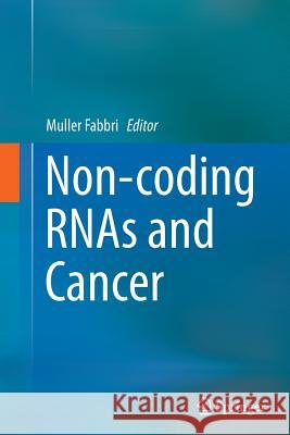 Non-Coding Rnas and Cancer Fabbri, Muller 9781493952373 Springer