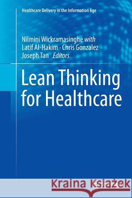 Lean Thinking for Healthcare Nilmini Wickramasinghe Latif Al-Hakim Chris Gonzalez 9781493952458