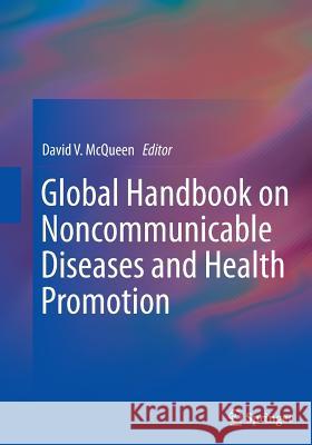 Global Handbook on Noncommunicable Diseases and Health Promotion David V. McQueen 9781493952496 Springer