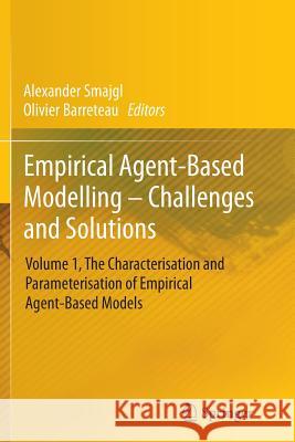 Empirical Agent-Based Modelling - Challenges and Solutions: Volume 1, the Characterisation and Parameterisation of Empirical Agent-Based Models Smajgl, Alexander 9781493952526 Springer