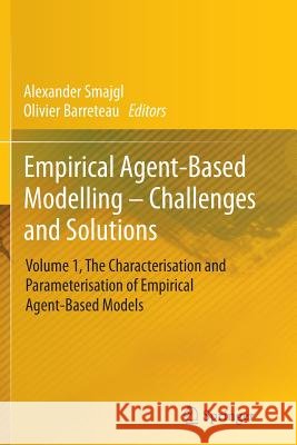 Empirical Agent-Based Modelling - Challenges and Solutions: Volume 1, the Characterisation and Parameterisation of Empirical Agent-Based Models Smajgl, Alexander 9781493952526 Springer