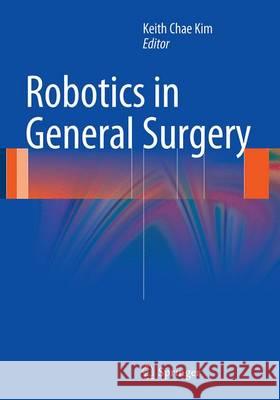 Robotics in General Surgery Keith Chae Kim 9781493952564 Springer