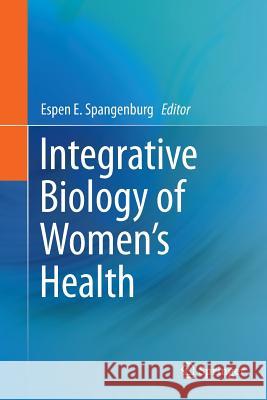 Integrative Biology of Women's Health Espen E. Spangenburg 9781493952588