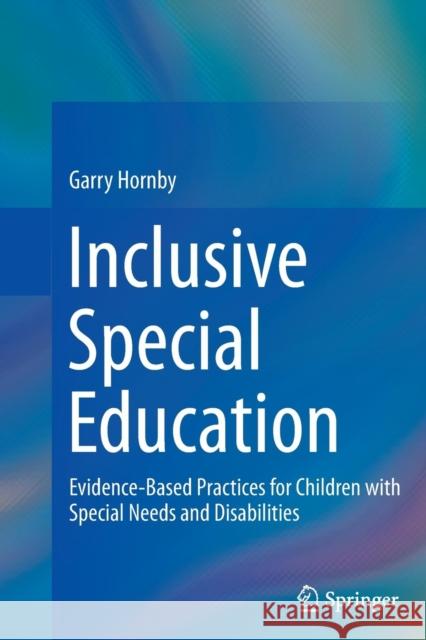 Inclusive Special Education: Evidence-Based Practices for Children with Special Needs and Disabilities Hornby, Garry 9781493952663 Springer