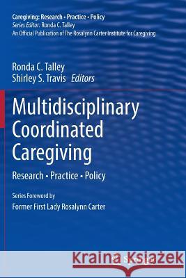 Multidisciplinary Coordinated Caregiving: Research - Practice - Policy Talley, Ronda C. 9781493952687 Springer