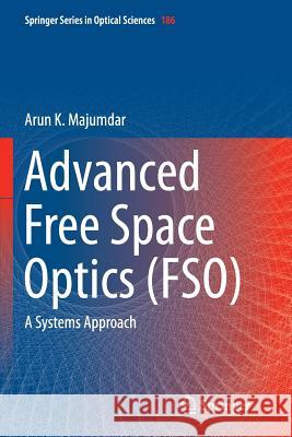 Advanced Free Space Optics (Fso): A Systems Approach Majumdar, Arun K. 9781493952748 Springer