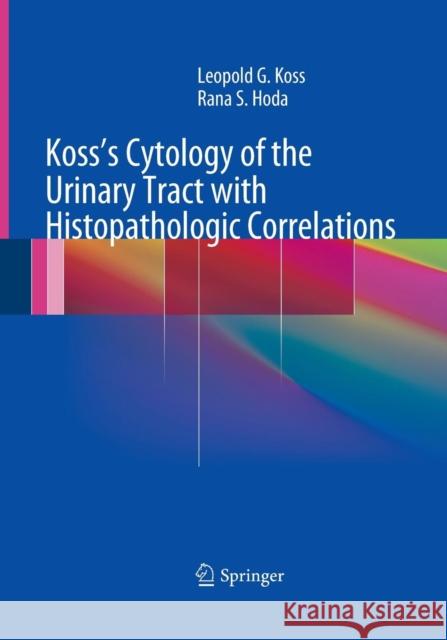 Koss's Cytology of the Urinary Tract with Histopathologic Correlations Leopold G. Kos Rana S. Hod 9781493952755 Springer