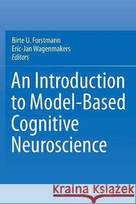 An Introduction to Model-Based Cognitive Neuroscience Birte U. Forstmann Eric-Jan Wagenmakers 9781493952809 Springer