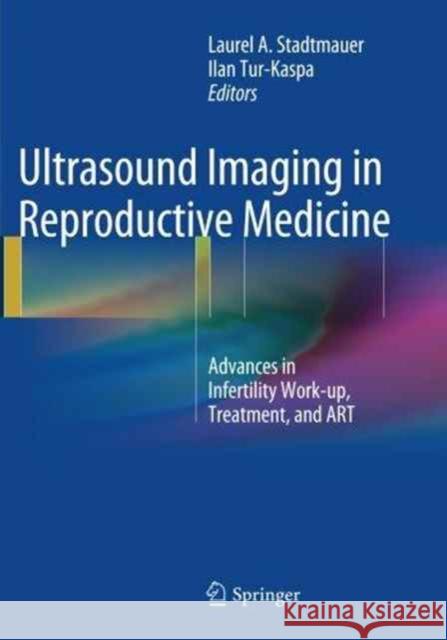 Ultrasound Imaging in Reproductive Medicine: Advances in Infertility Work-Up, Treatment, and Art Stadtmauer, Laurel 9781493952892 Springer