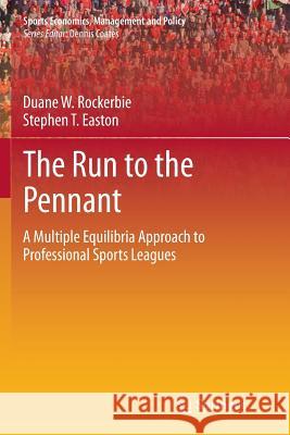 The Run to the Pennant: A Multiple Equilibria Approach to Professional Sports Leagues Rockerbie, Duane W. 9781493952977 Springer