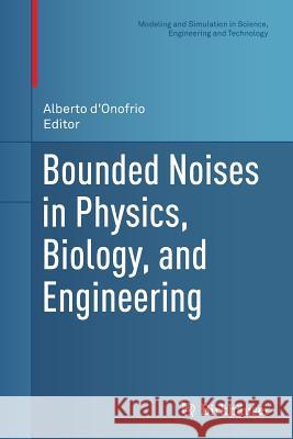 Bounded Noises in Physics, Biology, and Engineering Alberto D'Onofrio 9781493952984