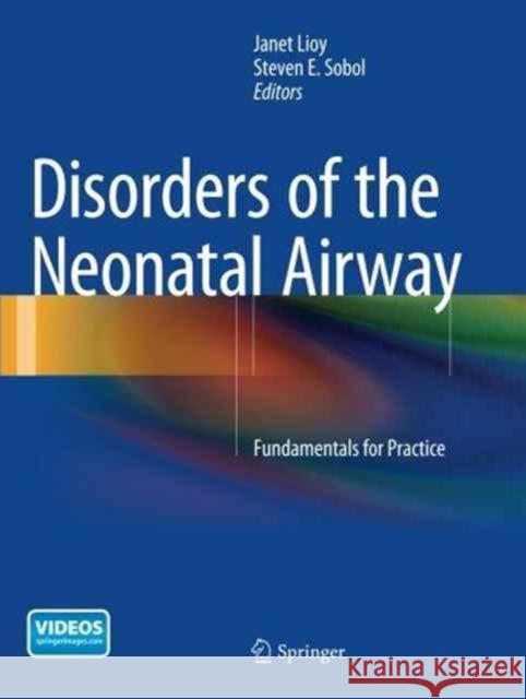 Disorders of the Neonatal Airway: Fundamentals for Practice Lioy, Janet 9781493953134