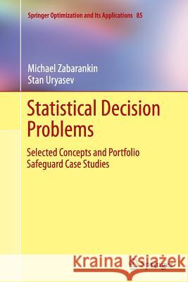 Statistical Decision Problems: Selected Concepts and Portfolio Safeguard Case Studies Zabarankin, Michael 9781493953257 Springer