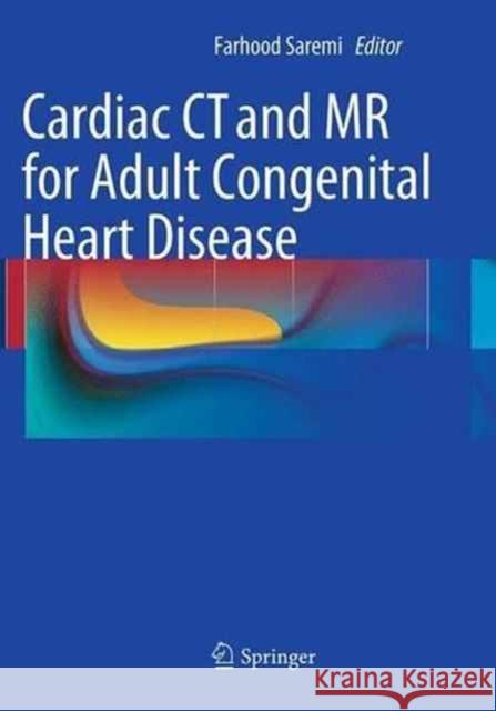 Cardiac CT and MR for Adult Congenital Heart Disease Farhood Saremi 9781493953301 Springer