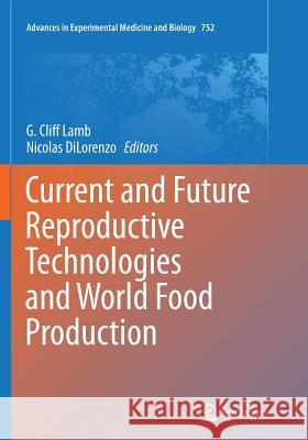 Current and Future Reproductive Technologies and World Food Production G. Cliff Lamb Nicolas Dilorenzo 9781493953394 Springer