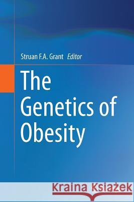 The Genetics of Obesity Struan Grant 9781493953424 Springer