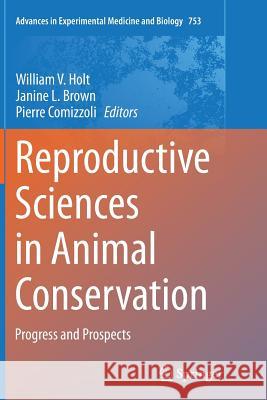 Reproductive Sciences in Animal Conservation: Progress and Prospects Holt, William V. 9781493953509