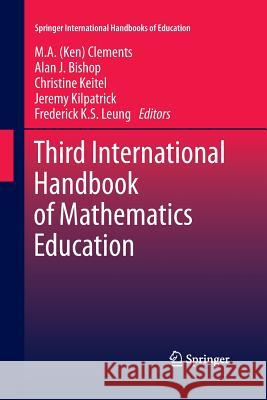 Third International Handbook of Mathematics Education M. a. (Ken) Clements Alan J. Bishop Christine Keitel 9781493953523 Springer