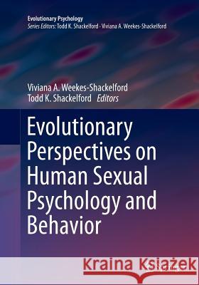 Evolutionary Perspectives on Human Sexual Psychology and Behavior Viviana A. Weekes-Shackelford Todd K. Shackelford 9781493953547
