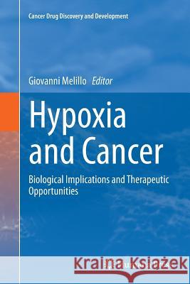 Hypoxia and Cancer: Biological Implications and Therapeutic Opportunities Melillo, Giovanni 9781493953554 Springer