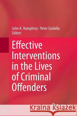 Effective Interventions in the Lives of Criminal Offenders John A. Humphrey Peter Cordella 9781493953639 Springer