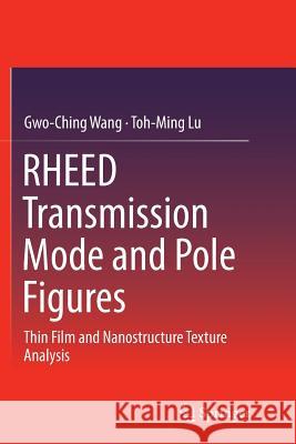 Rheed Transmission Mode and Pole Figures: Thin Film and Nanostructure Texture Analysis Wang, Gwo-Ching 9781493953660