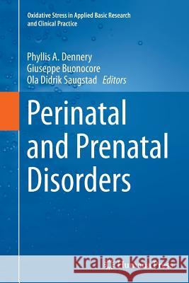 Perinatal and Prenatal Disorders Phyllis A. Dennery Giuseppe Buonocore Ola Didrik Saugstad 9781493953684 Humana Press