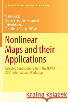 Nonlinear Maps and Their Applications: Selected Contributions from the Noma 2011 International Workshop Grácio, Clara 9781493953691 Springer