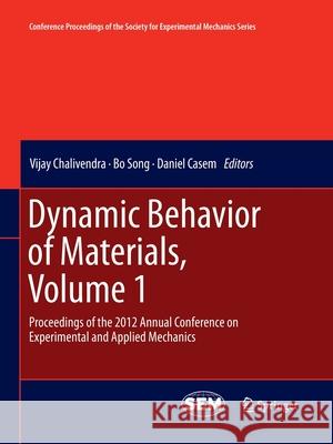Dynamic Behavior of Materials, Volume 1: Proceedings of the 2012 Annual Conference on Experimental and Applied Mechanics Chalivendra, Vijay 9781493953752