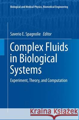 Complex Fluids in Biological Systems: Experiment, Theory, and Computation Spagnolie, Saverio E. 9781493953820 Springer