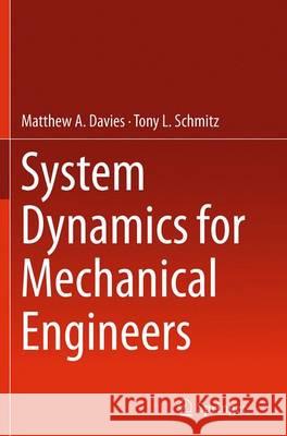 System Dynamics for Mechanical Engineers Matthew Davies Tony L. Schmitz 9781493953844