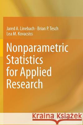 Nonparametric Statistics for Applied Research Jared A. Linebach Brian P. Tesch Lea M. Kovacsiss 9781493953943 Springer