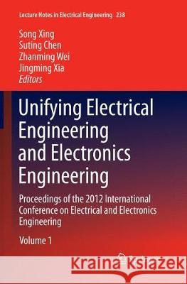 Unifying Electrical Engineering and Electronics Engineering: Proceedings of the 2012 International Conference on Electrical and Electronics Engineerin Xing, Song 9781493954018